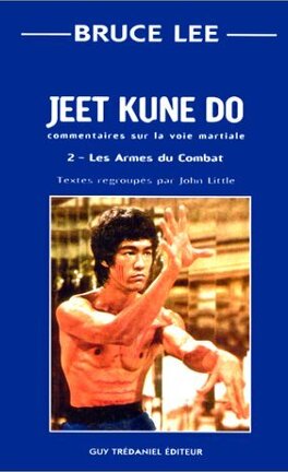 Jeet Kune Do : Commentaires sur la Voie Martiale, Tome 2 : Les Armes du Combat